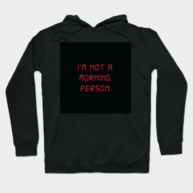 I'm Not A Morning Person Hoodie by FlashmanBiscuit